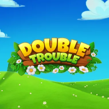 Double Trouble